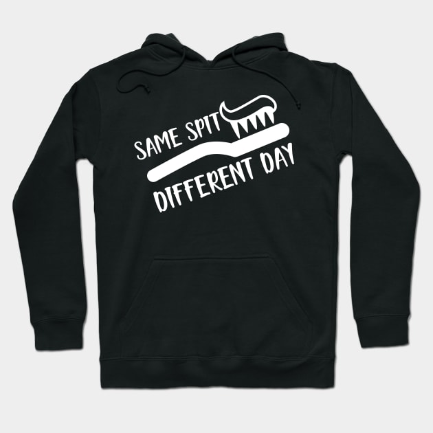 Dentist - Same spit Different day Hoodie by KC Happy Shop